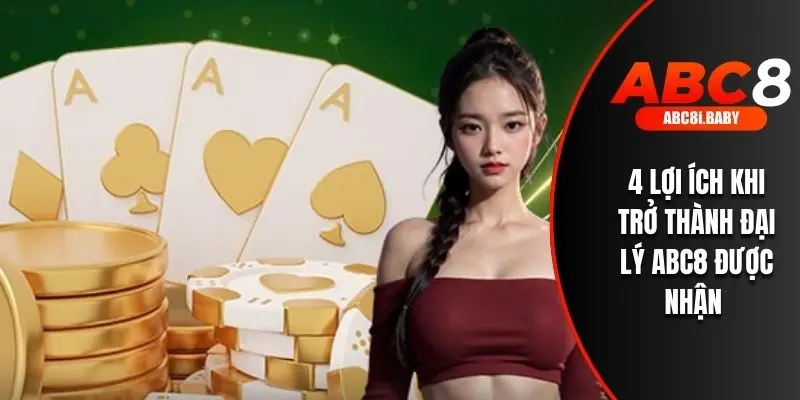 4 lợi ích khi trở thành đại lý ABC8 được nhận 